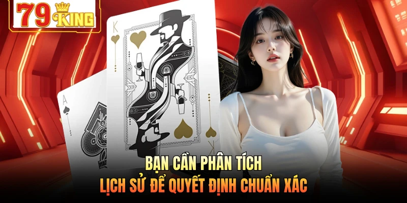 Bạn cần phân tích lịch sử để quyết định chuẩn xác