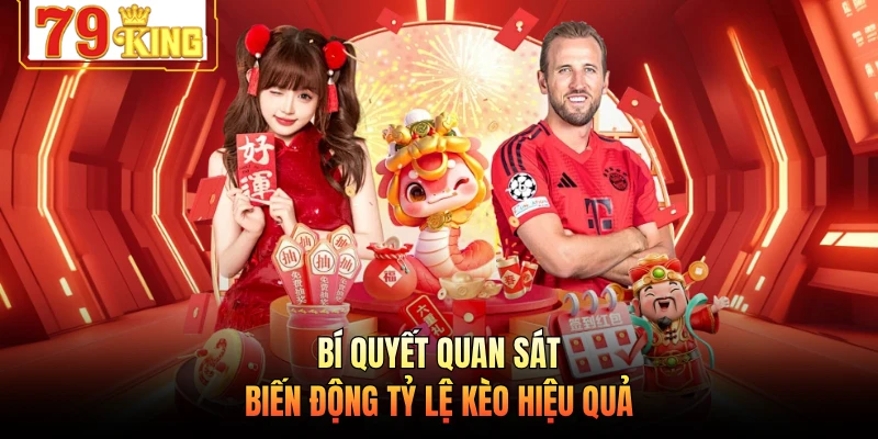 Bí quyết quan sát biến động tỷ lệ kèo hiệu quả