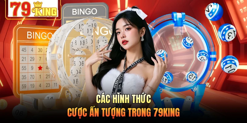 Các hình thức cược ấn tượng trong 79KING 