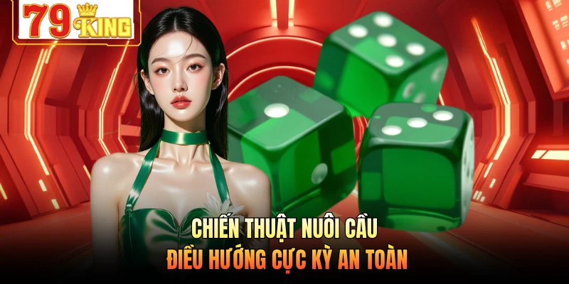 Chiến thuật nuôi cầu điều hướng cực kỳ an toàn