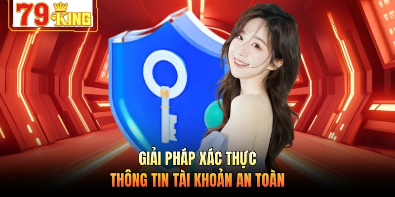 Giải pháp xác thực thông tin tài khoản an toàn
