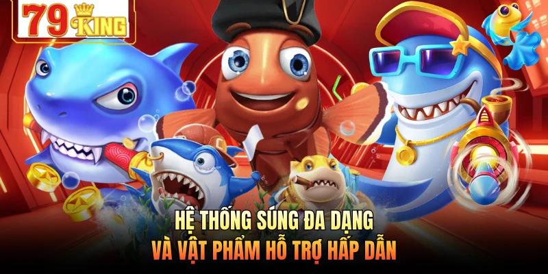 Hệ thống súng đa dạng và vật phẩm hỗ trợ hấp dẫn