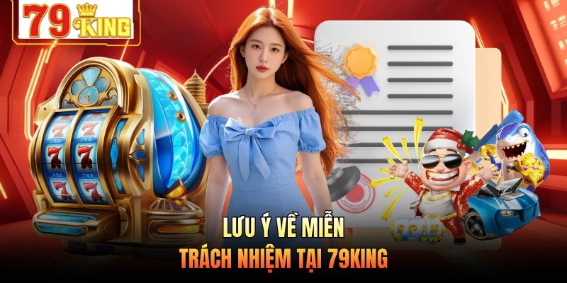 Lưu ý về miễn trách nhiệm tại 79KING