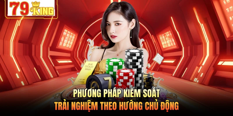 Phương pháp kiểm soát trải nghiệm theo hướng chủ động