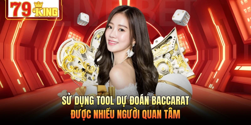 Sử dụng tool dự đoán Baccarat được nhiều người quan tâm 