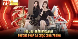 Tool Dự Đoán Baccarat - Phương Pháp Cá Cược Cùng 79KING